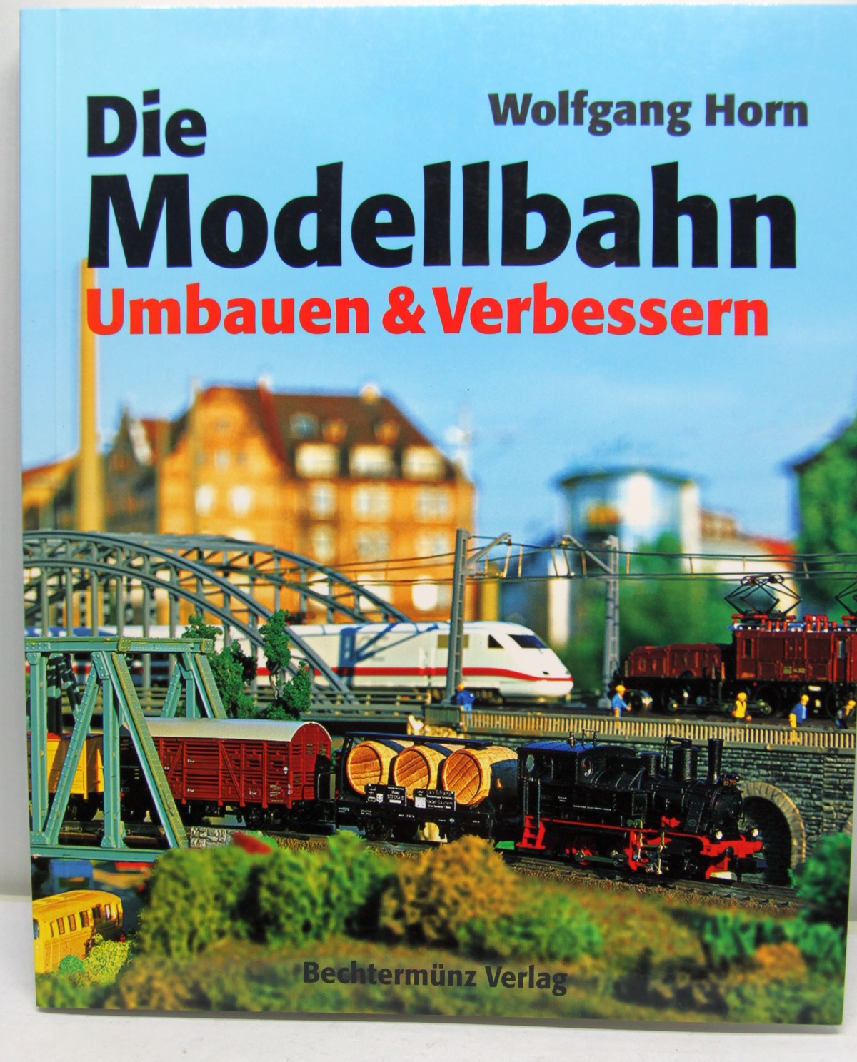 Buch 91, Autoren: Wolfgang Horn, Titel: Die Modellbahn – Umbauen und Verbessern: 